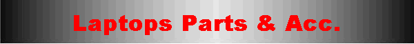 Laptops Parts & Acc.